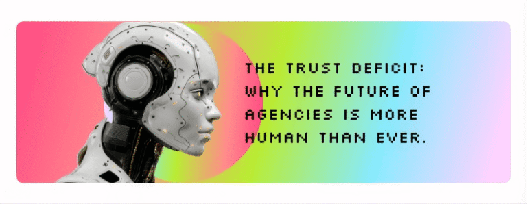 The Trust Deficit: Why the Future of Agencies is More Human Than Ever